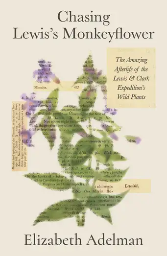 Chasing Lewis’s Monkeyflower:  The Amazing Afterlife of the Lewis and Clark Expedition’s Wild Plants (BOOK ONLY)